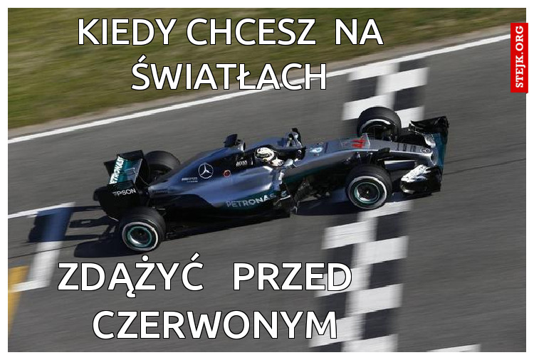 kiedy chcesz  na światłach