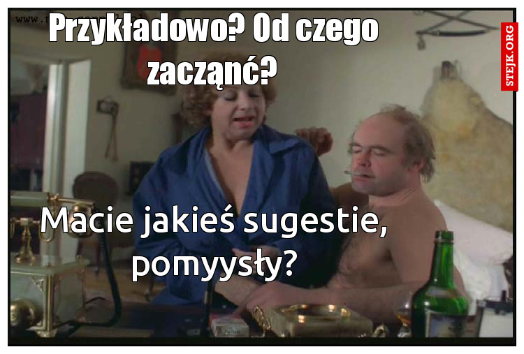 Przykładowo? Od czego zacząnć?