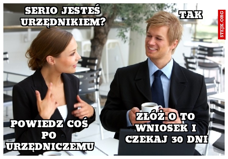Serio jesteś Urzędnikiem?