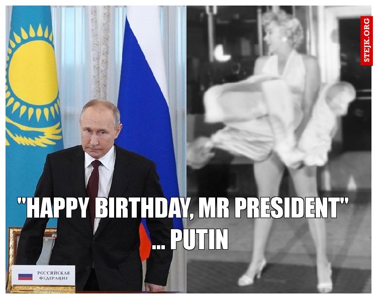 "happy birthday, Mr President"    ... Putin