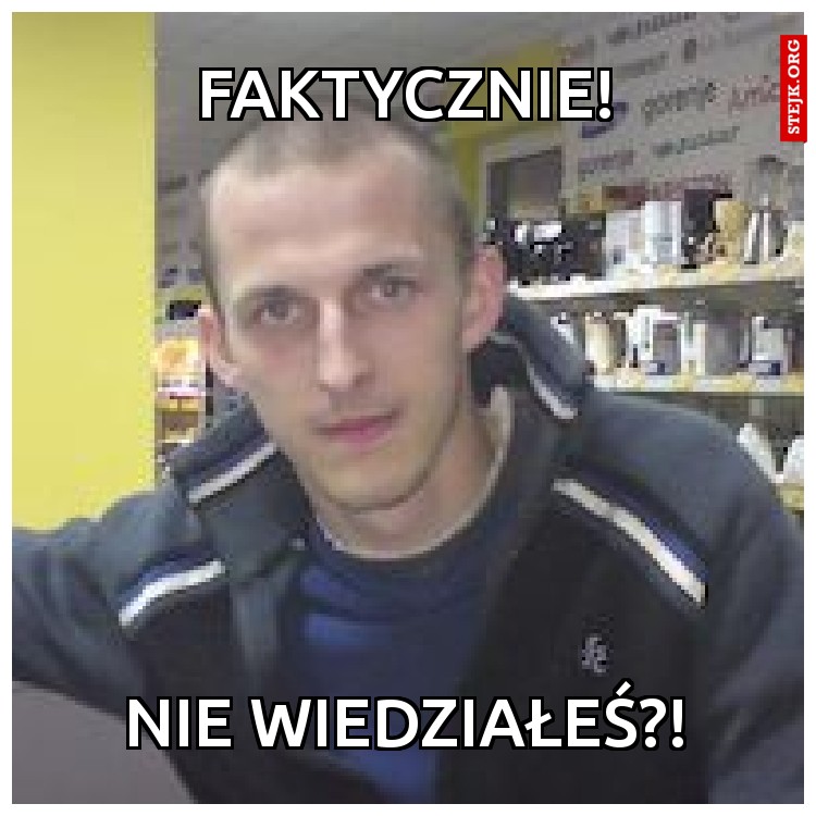 Faktycznie!