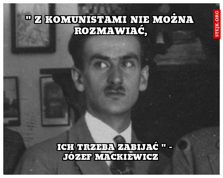 " Z komunistami nie można rozmawiać,