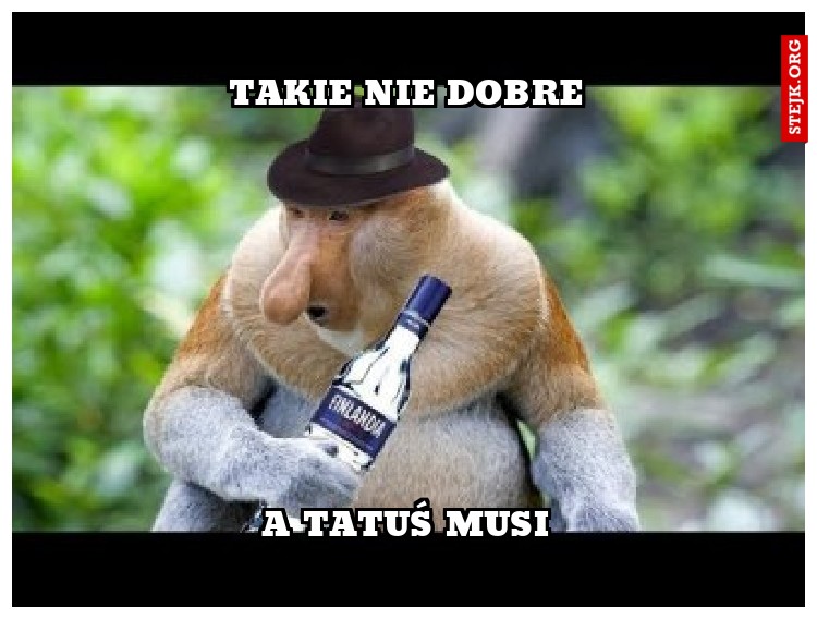 TAKIE NIE DOBRE