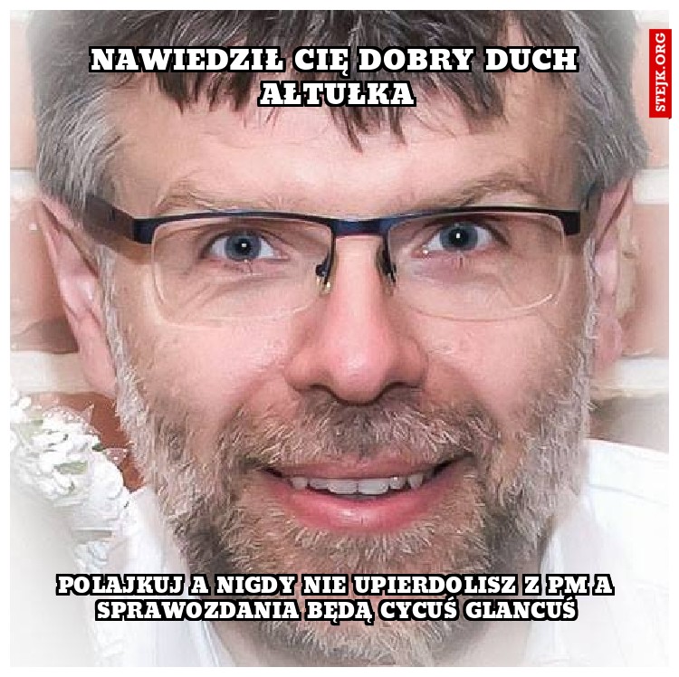 Nawiedził cię dobry duch ałtułka