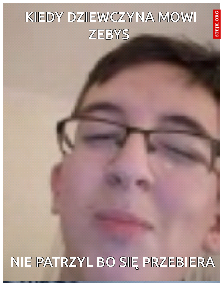 Kiedy dziewczyna mówi zebys