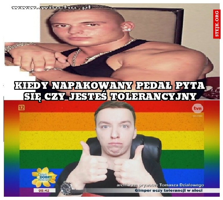 kiedy napakowany pedał pyta się czy jesteś tolerancyjny