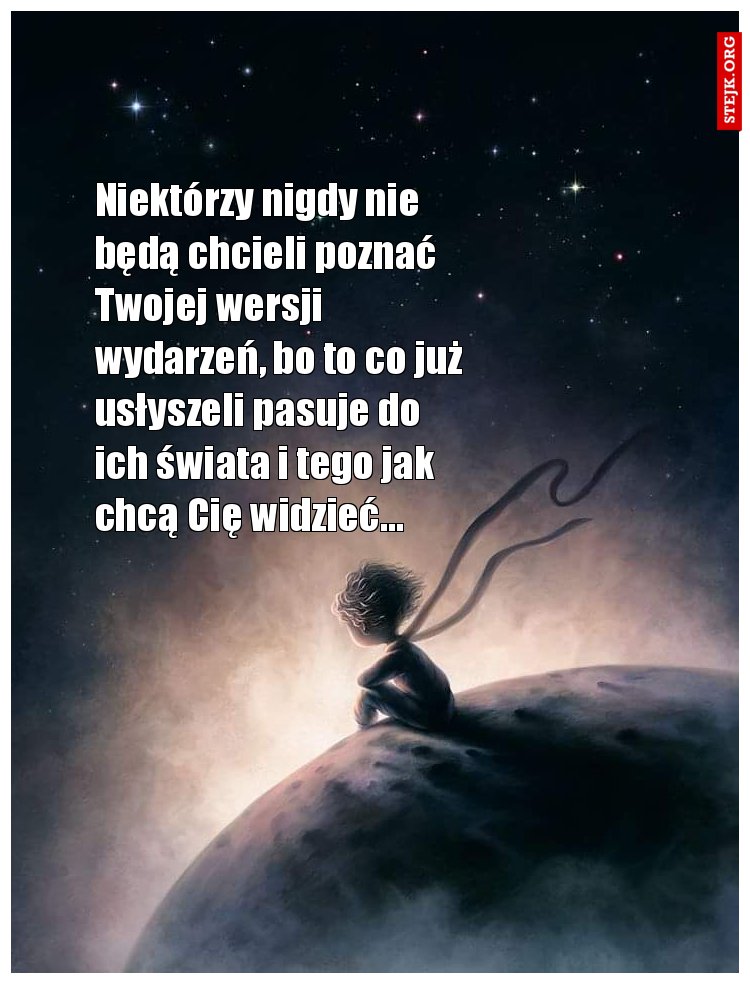 Niektórzy nigdy nie będą chcieli poznać Twojej wersji wydarzeń, bo to co już usłyszeli pasuje do ich świata i tego jak chcą Cię widzieć...