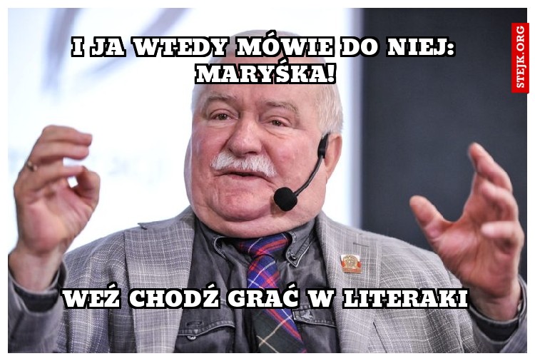 I ja wtedy mówie do niej: Maryśka!