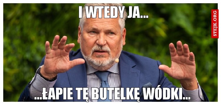I wtedy ja...
