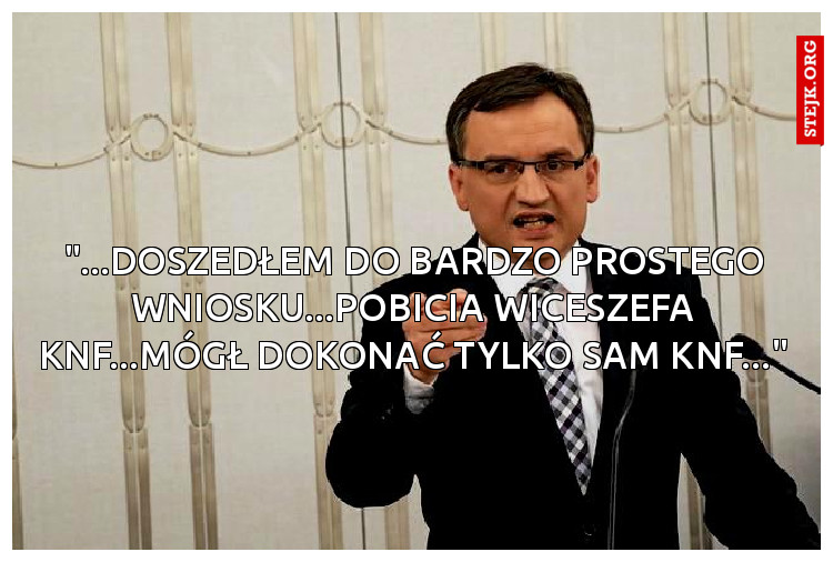"...doszedłem do bardzo prostego wniosku...pobicia wiceszefa KNF...mógł dokonać tylko sam knf..."