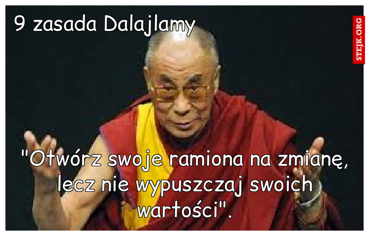 "Otwórz swoje ramiona na zmianę, lecz nie wypuszczaj swoich wartości".