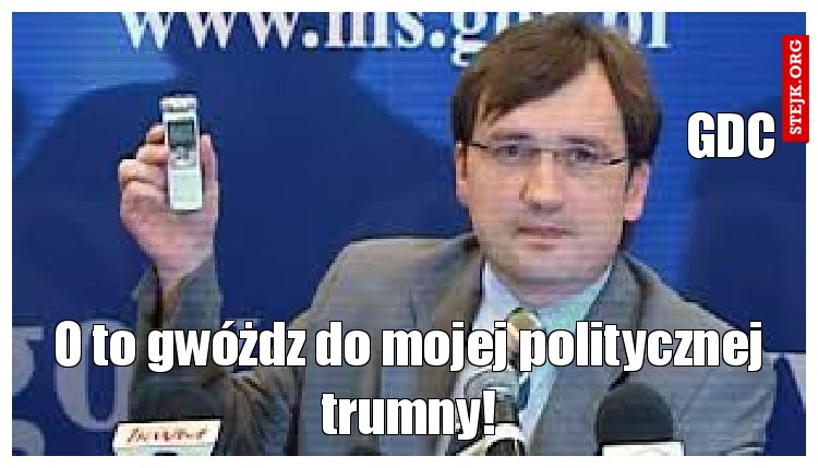 O to gwóżdz do mojej politycznej trumny!