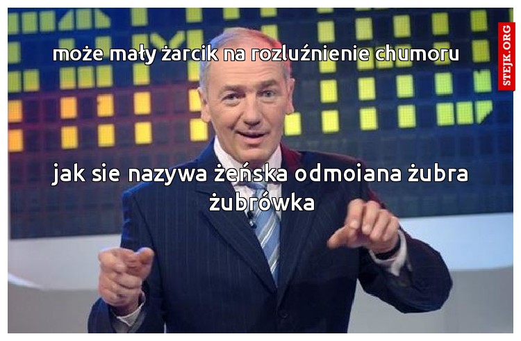 może mały żarcik na rozluźnienie chumoru