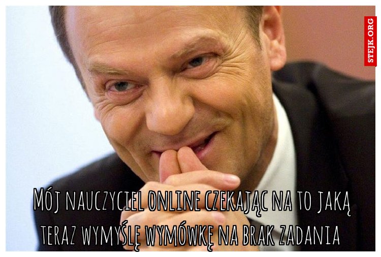 Mój nauczyciel online czekając na to jaką teraz wymyślę wymówkę na brak zadania 