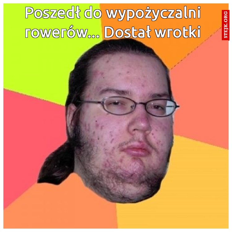 Poszedł do wypożyczalni rowerów... Dostał wrotki