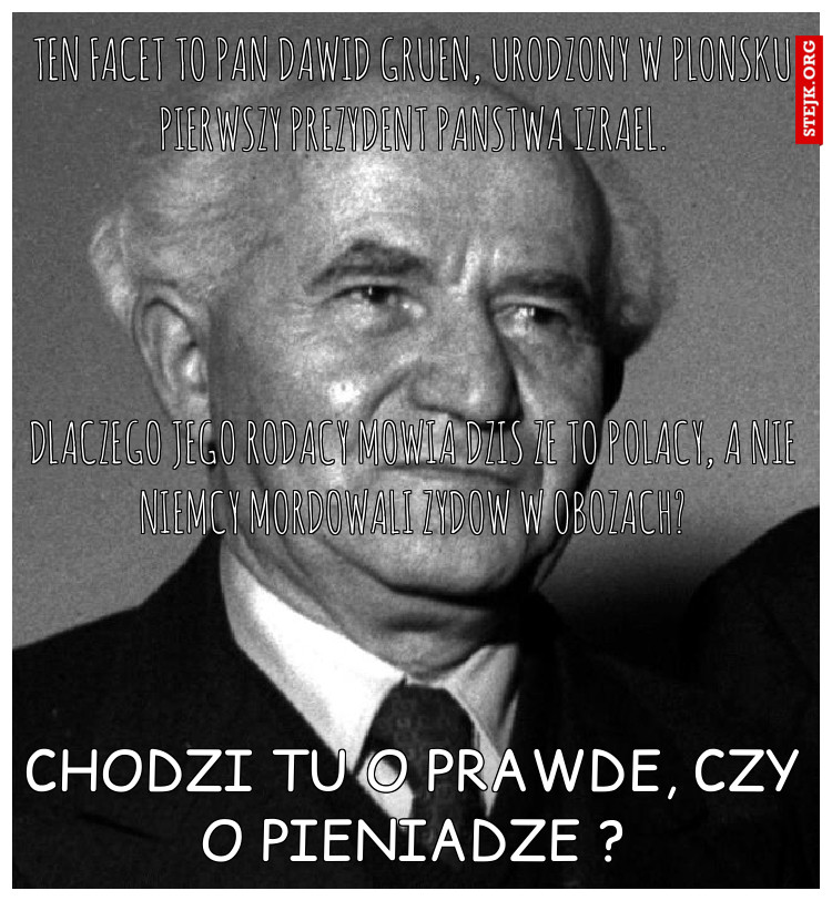 ten facet to pan dawid gruen, urodzony w plonsku pierwszy prezydent panstwa izrael.