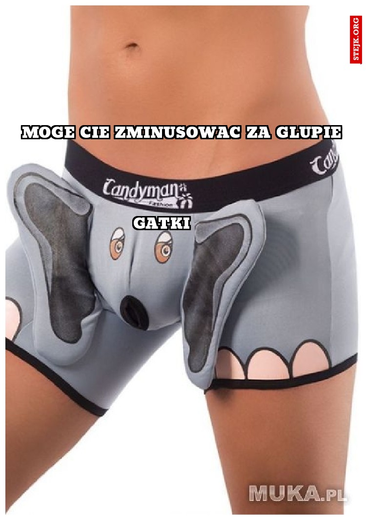 Moge Cie zminusowac za glupie