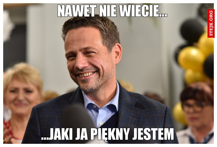 Nawet nie wiecie...