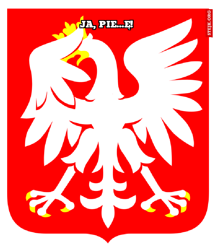 JA, PIE...Ę!