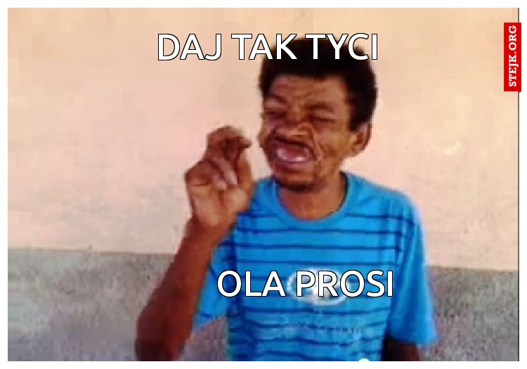 Daj tak tyci 