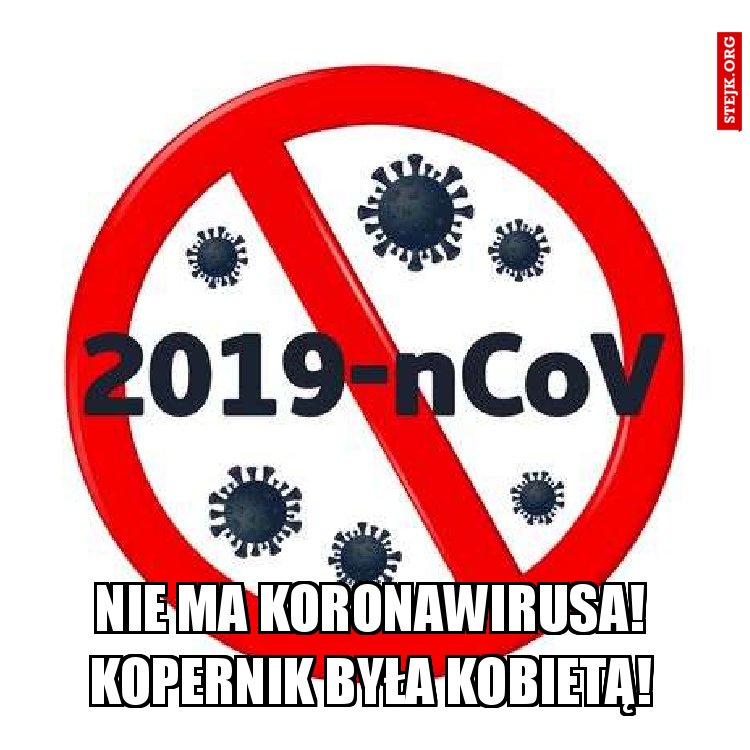       Nie ma koronawirusa!        Kopernik była kobietą!
