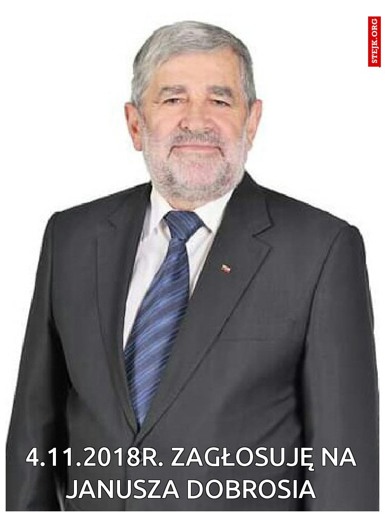 4.11.2018r. zagłosuję na Janusza Dobrosia