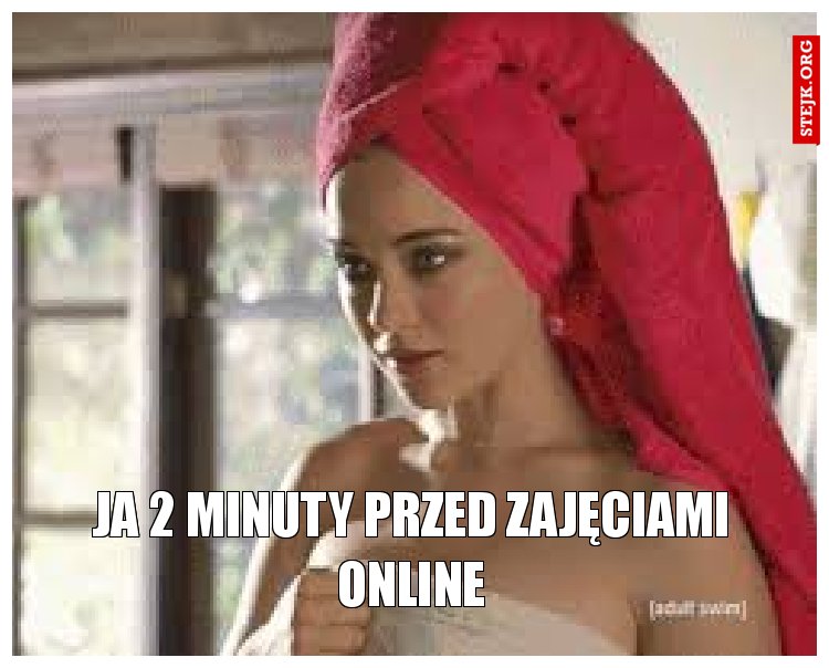 ja 2 minuty przed zajęciami online