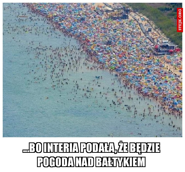 ...bo Interia podała, że będzie pogoda nad bałtykiem