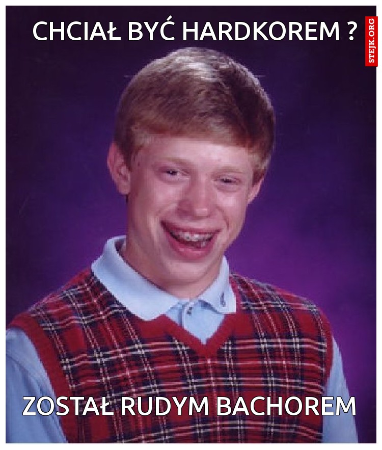 Chciał być hardkorem ?