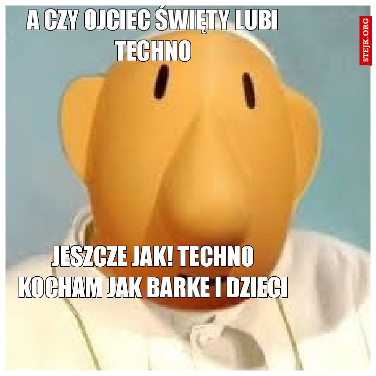 a czy ojciec święty lubi techno