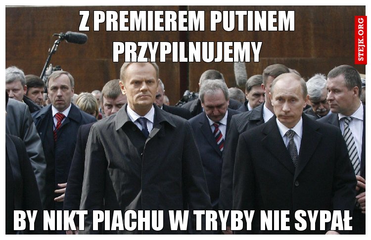 Z premierem Putinem przypilnujemy