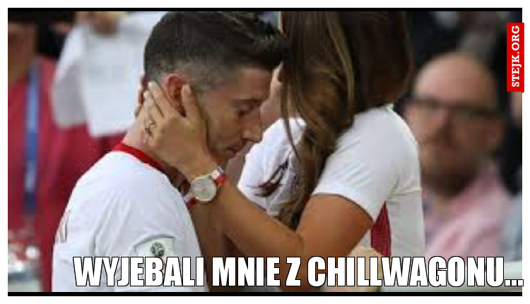 Wyjebali mnie z Chillwagonu...