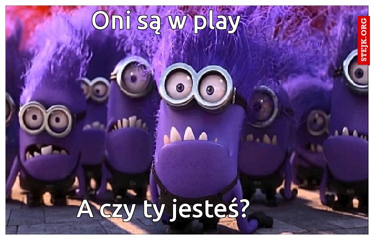 Oni są w play
