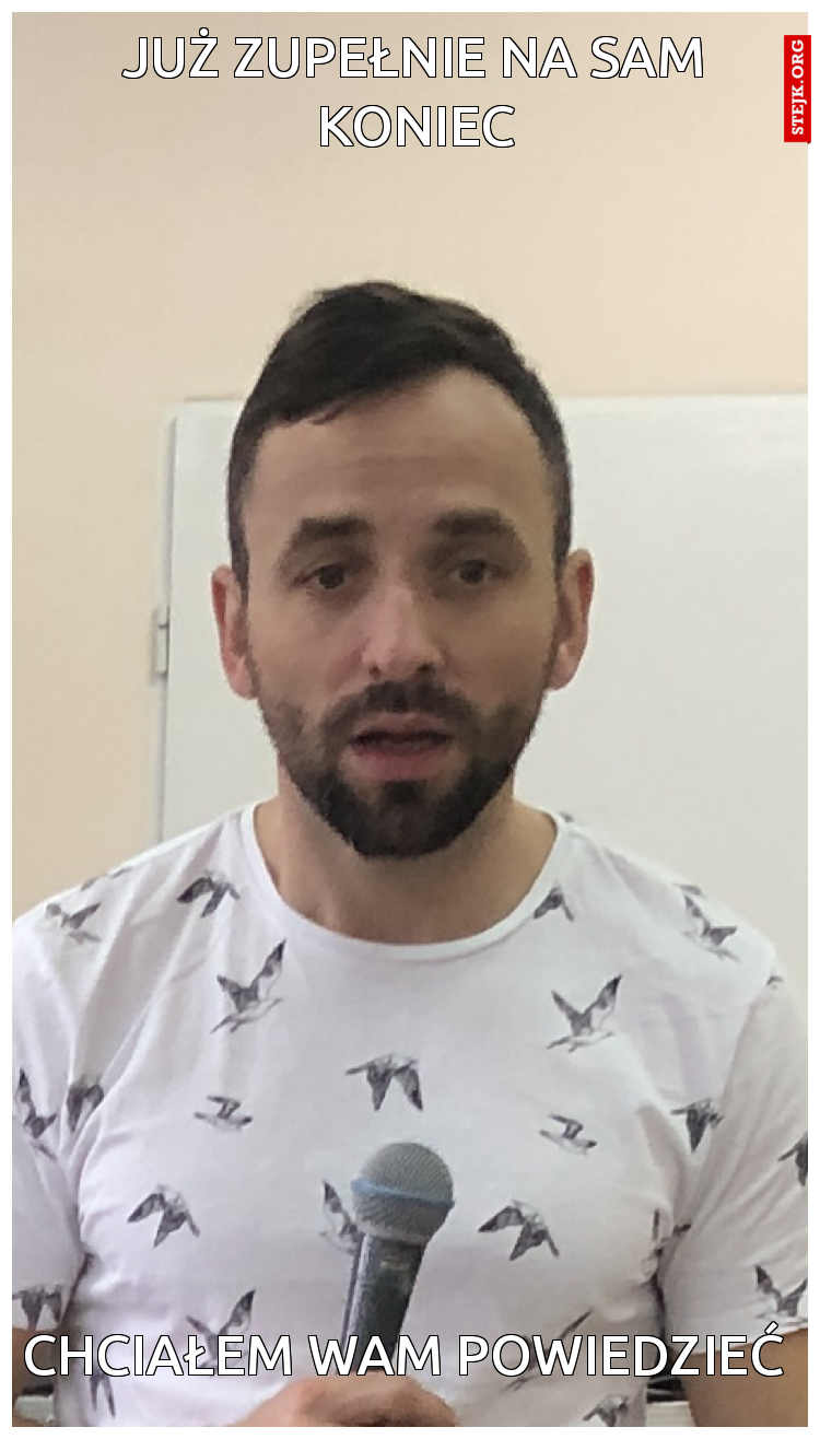 Już zupełnie na sam koniec