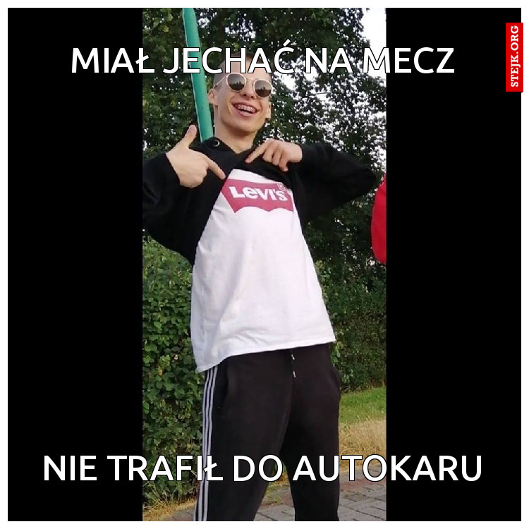 Miał jechać na mecz