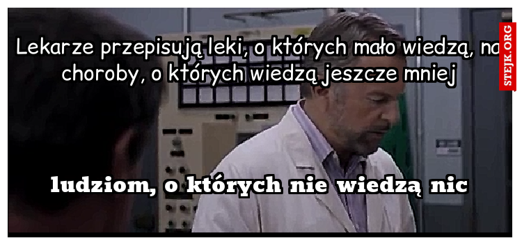 Lekarze przepisują leki, o których mało wiedzą, na choroby, o których wiedzą jeszcze mniej