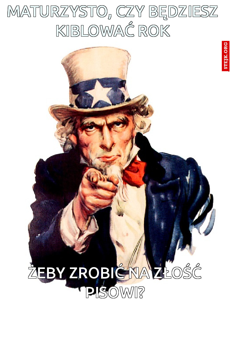 MATURZYSTO, CZY BĘDZIESZ KIBLOWAĆ ROK