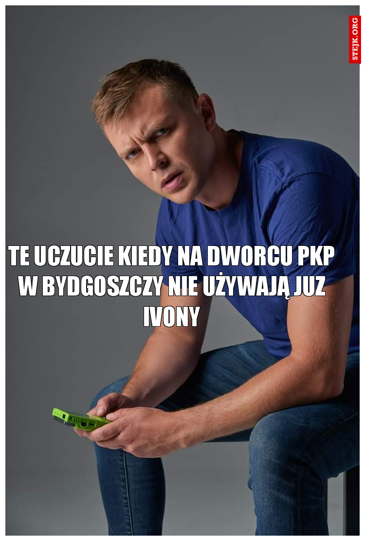 Te uczucie kiedy na dworcu PKP w Bydgoszczy nie używają juz ivony