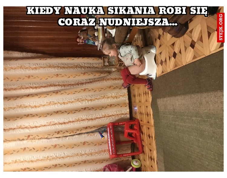 Kiedy nauka sikania robi się coraz nudniejsza...