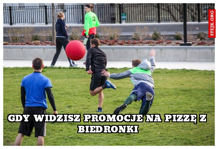 gdy widzisz promocje na pizzę z biedronki
