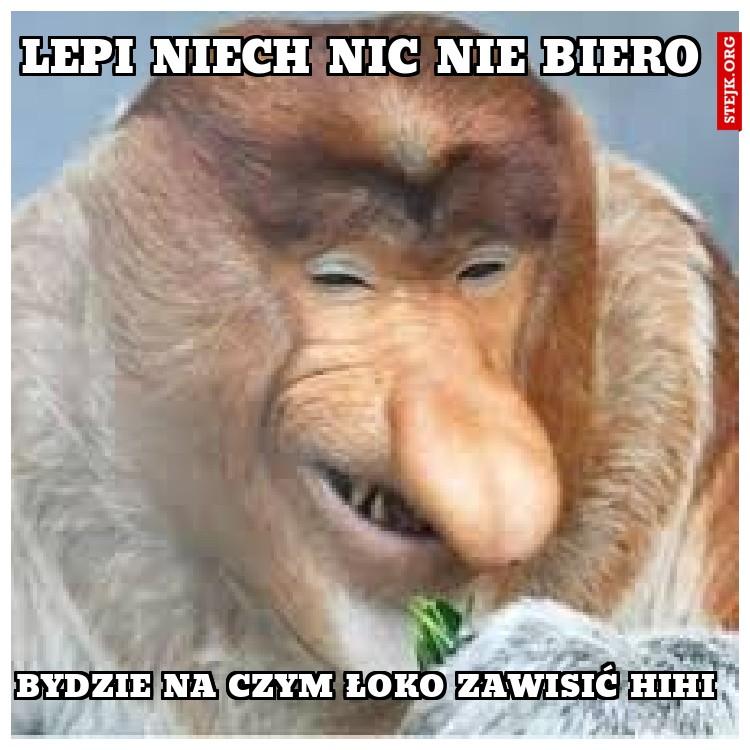 BYDZIE NA CZYM ŁOKO ZAWISIĆ