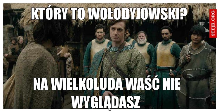 Na wielkoluda Waść nie wyglądasz 