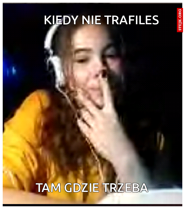 Kiedy nie trafiles