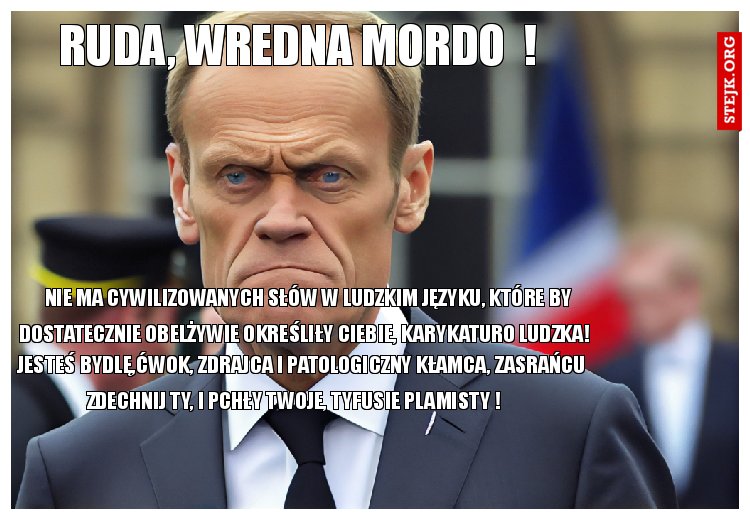 Ruda, wredna mordo  !