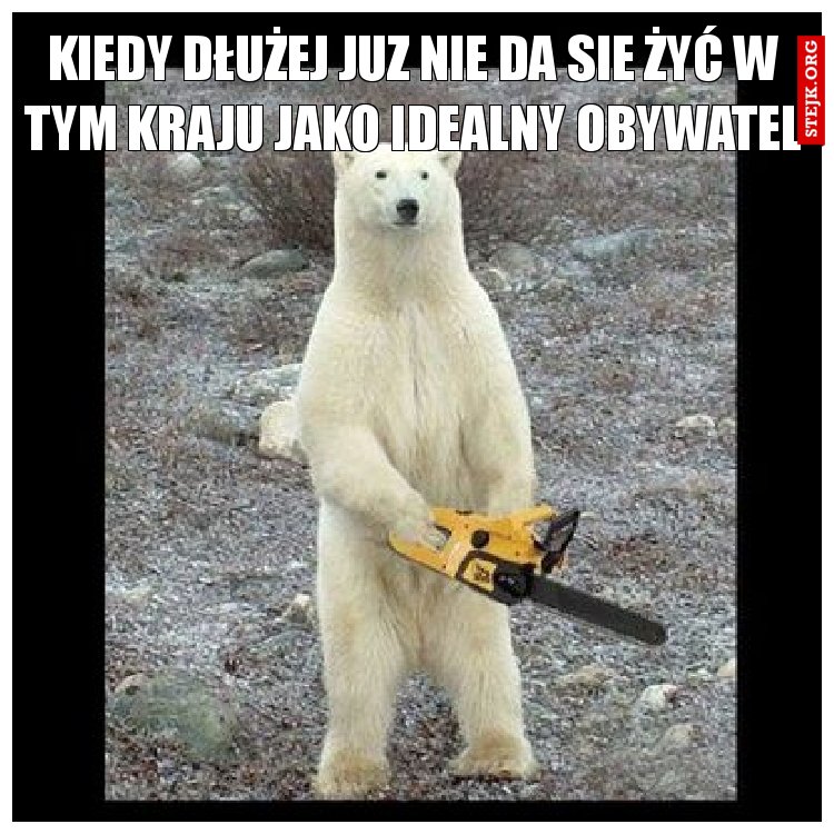 Kiedy dłużej juz nie da sie żyć w tym kraju jako idealny obywatel