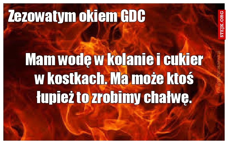 Mam wodę w kolanie i cukier w kostkach. Ma może ktoś łupież to zrobimy chałwę.