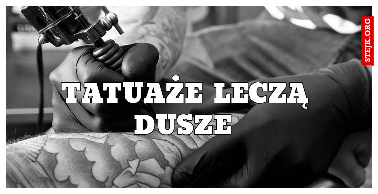 Tatuaże leczą dusze 