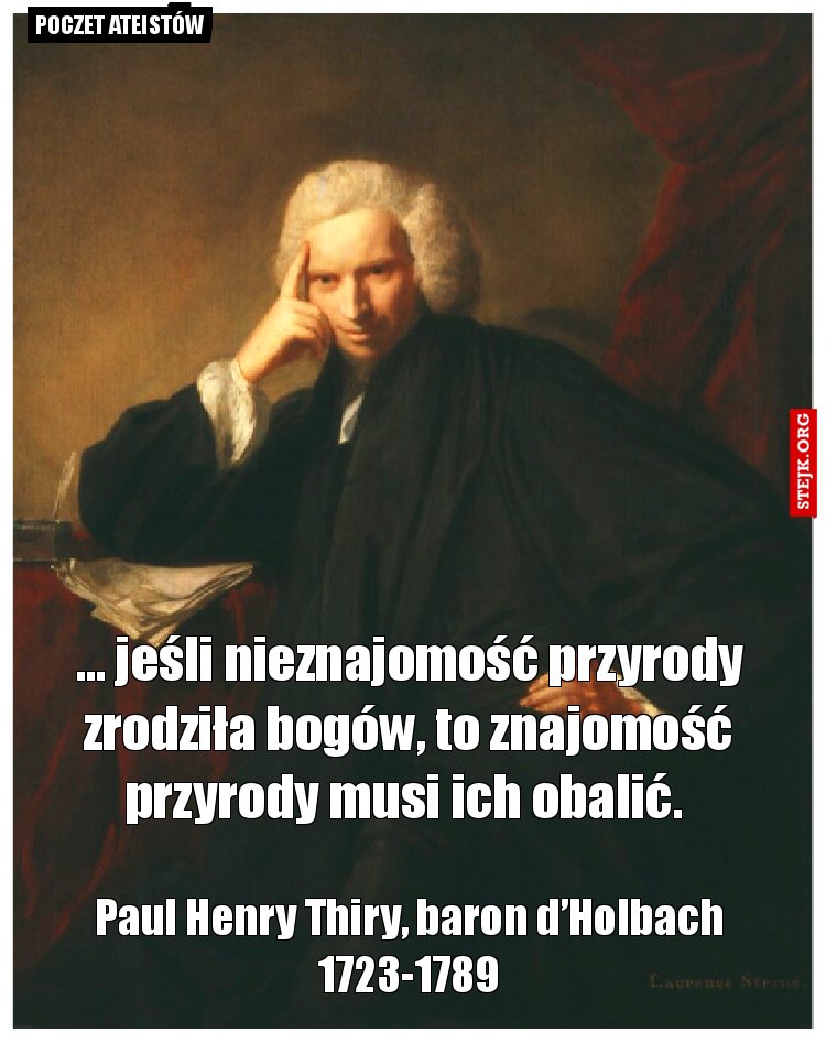 … jeśli nieznajomość przyrody zrodziła bogów, to znajomość przyrody musi ich obalić. 