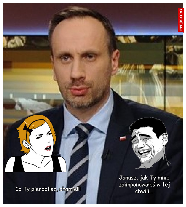 Janusz, jak Ty mnie zaimponowałeś w tej chwili...