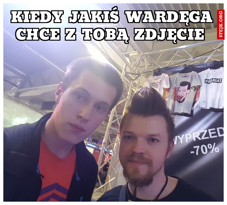 Kiedy jakiś wardęga chce z Tobą zdjęcie 